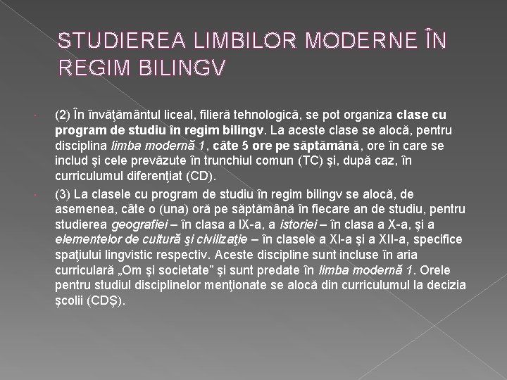STUDIEREA LIMBILOR MODERNE ÎN REGIM BILINGV (2) În învăţământul liceal, filieră tehnologică, se pot