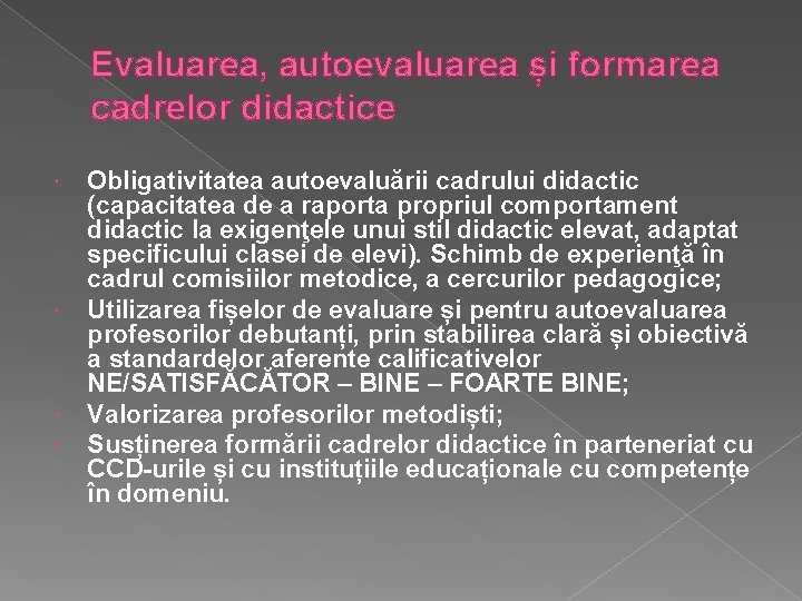  Evaluarea, autoevaluarea și formarea cadrelor didactice Obligativitatea autoevaluării cadrului didactic (capacitatea de a