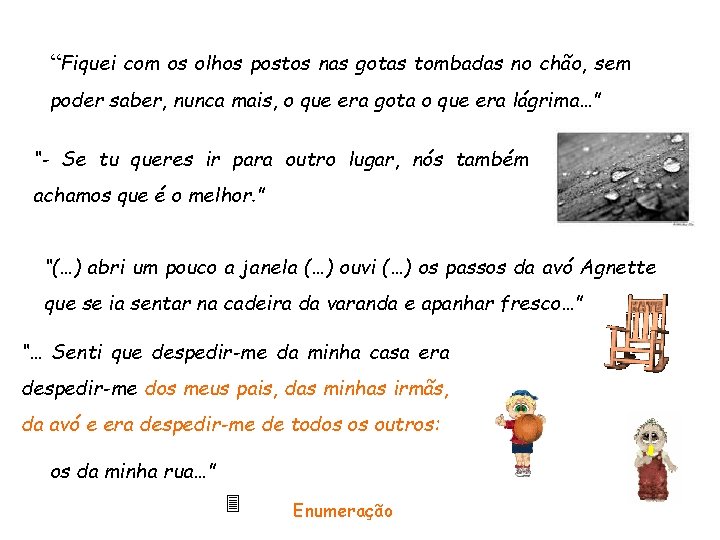 “Fiquei com os olhos postos nas gotas tombadas no chão, sem poder saber, nunca