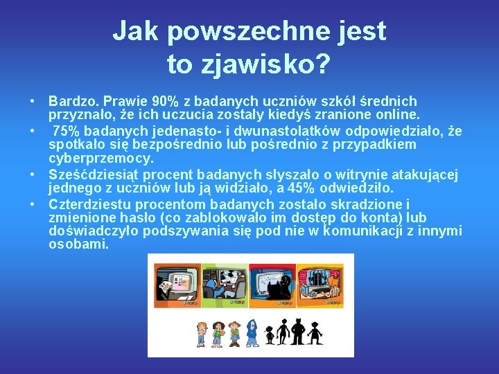 Jak powszechne jest to zjawisko? • Bardzo. Prawie 90% z badanych uczniów szkół średnich