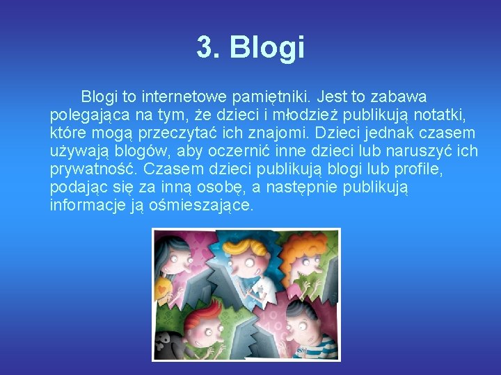 3. Blogi to internetowe pamiętniki. Jest to zabawa polegająca na tym, że dzieci i