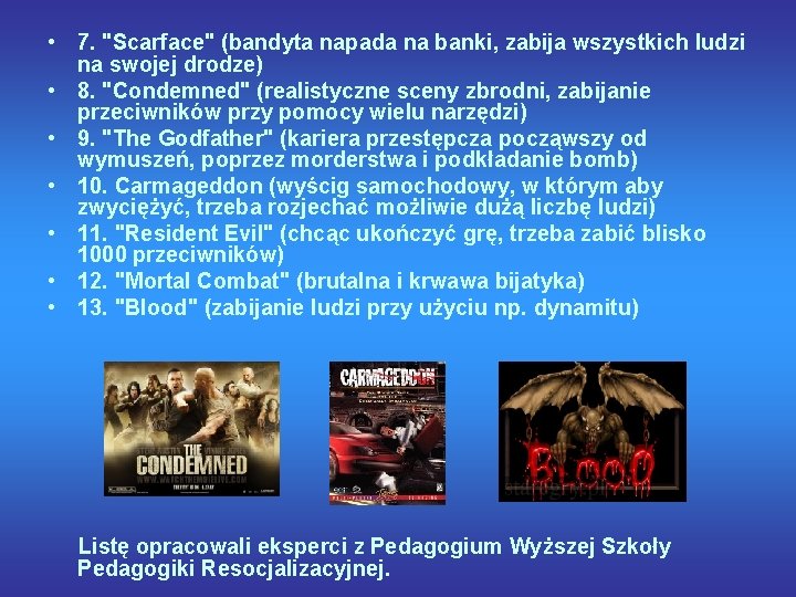  • 7. "Scarface" (bandyta napada na banki, zabija wszystkich ludzi na swojej drodze)