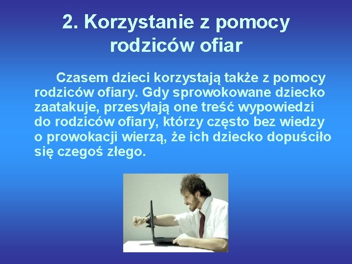 2. Korzystanie z pomocy rodziców ofiar Czasem dzieci korzystają także z pomocy rodziców ofiary.