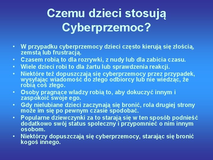 Czemu dzieci stosują Cyberprzemoc? • W przypadku cyberprzemocy dzieci często kierują się złością, zemstą