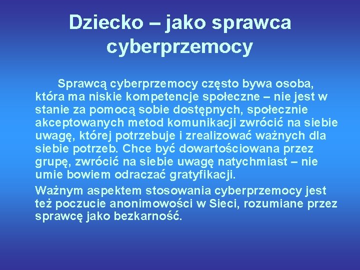 Dziecko – jako sprawca cyberprzemocy Sprawcą cyberprzemocy często bywa osoba, która ma niskie kompetencje