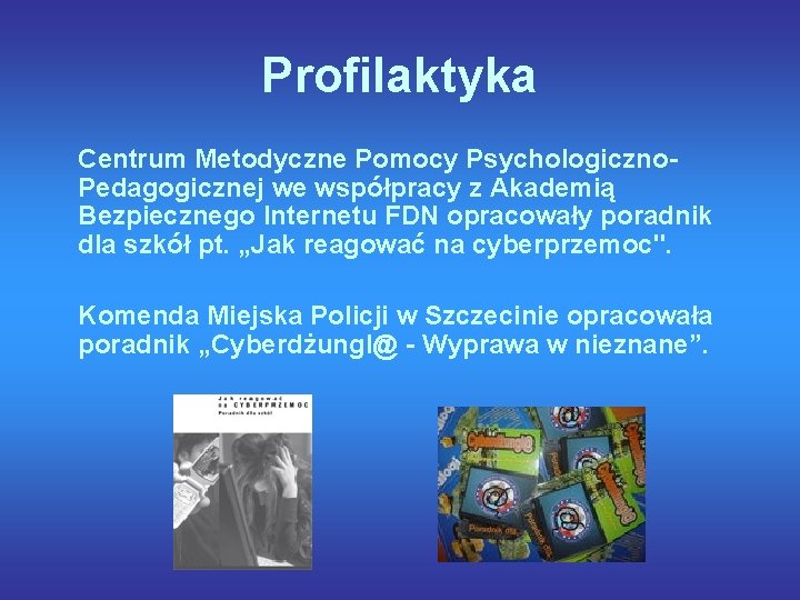 Profilaktyka Centrum Metodyczne Pomocy Psychologiczno. Pedagogicznej we współpracy z Akademią Bezpiecznego Internetu FDN opracowały