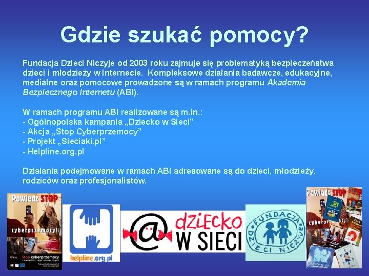 Gdzie szukać pomocy? Fundacja Dzieci Niczyje od 2003 roku zajmuje się problematyką bezpieczeństwa dzieci