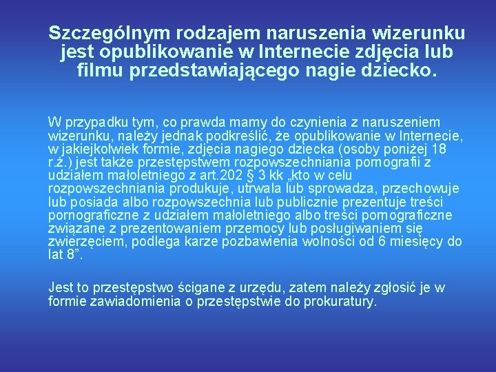 Szczególnym rodzajem naruszenia wizerunku jest opublikowanie w Internecie zdjęcia lub filmu przedstawiającego nagie dziecko.