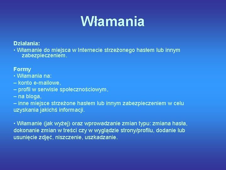 Włamania Działania: • Włamanie do miejsca w Internecie strzeżonego hasłem lub innym zabezpieczeniem. Formy