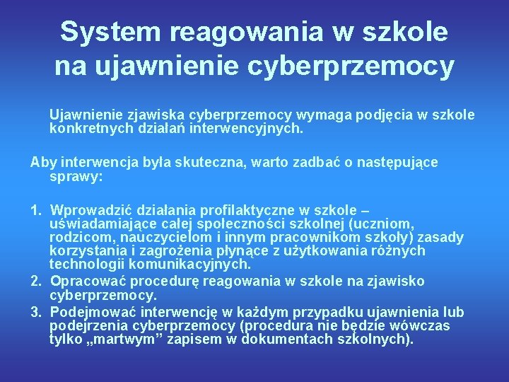 System reagowania w szkole na ujawnienie cyberprzemocy Ujawnienie zjawiska cyberprzemocy wymaga podjęcia w szkole