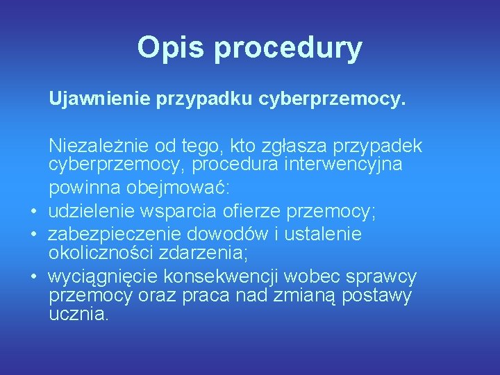 Opis procedury Ujawnienie przypadku cyberprzemocy. Niezależnie od tego, kto zgłasza przypadek cyberprzemocy, procedura interwencyjna