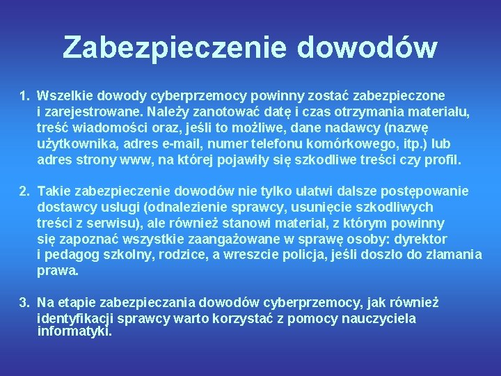 Zabezpieczenie dowodów 1. Wszelkie dowody cyberprzemocy powinny zostać zabezpieczone i zarejestrowane. Należy zanotować datę