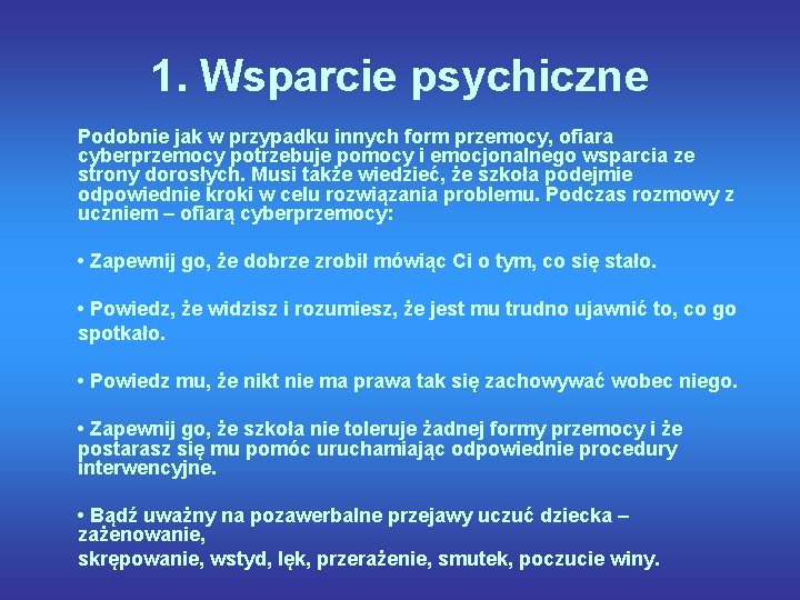 1. Wsparcie psychiczne Podobnie jak w przypadku innych form przemocy, ofiara cyberprzemocy potrzebuje pomocy