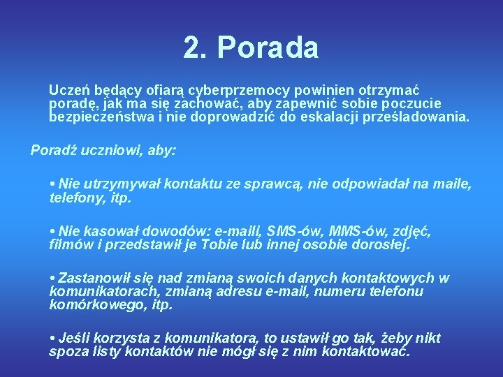 2. Porada Uczeń będący ofiarą cyberprzemocy powinien otrzymać poradę, jak ma się zachować, aby