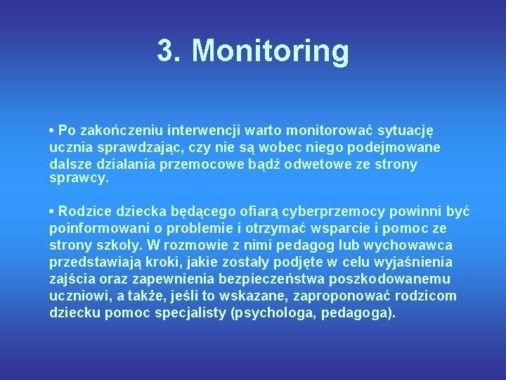 3. Monitoring • Po zakończeniu interwencji warto monitorować sytuację ucznia sprawdzając, czy nie są