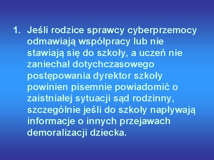 1. Jeśli rodzice sprawcy cyberprzemocy odmawiają współpracy lub nie stawiają się do szkoły, a