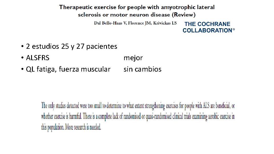  • 2 estudios 25 y 27 pacientes • ALSFRS mejor • QL fatiga,