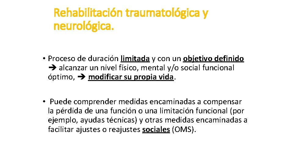 Rehabilitación traumatológica y neurológica. • Proceso de duración limitada y con un objetivo definido