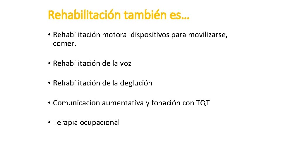 Rehabilitación también es… • Rehabilitación motora dispositivos para movilizarse, comer. • Rehabilitación de la