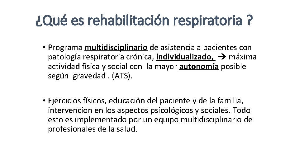 ¿Qué es rehabilitación respiratoria ? • Programa multidisciplinario de asistencia a pacientes con patología