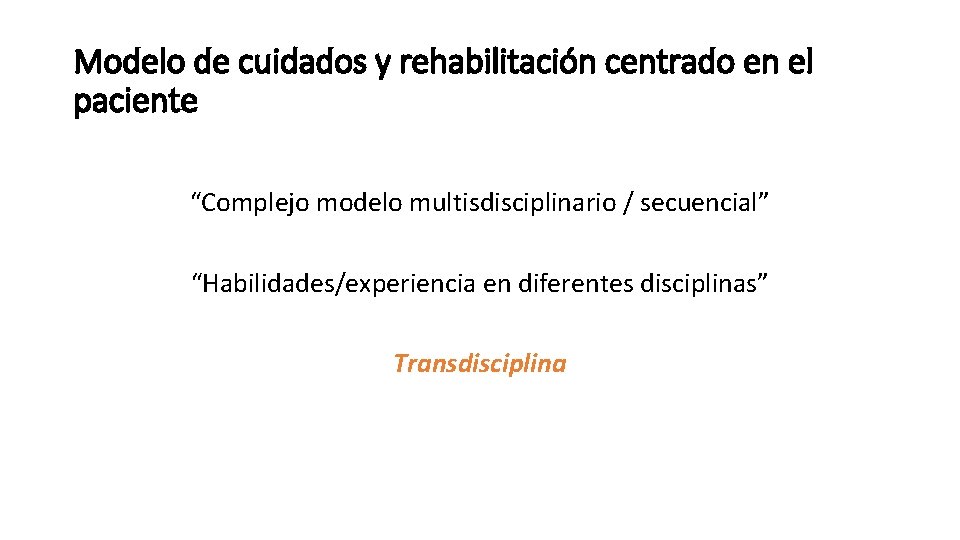 Modelo de cuidados y rehabilitación centrado en el paciente “Complejo modelo multisdisciplinario / secuencial”