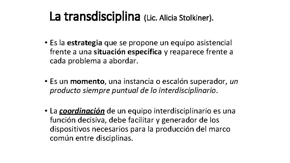 La transdisciplina (Lic. Alicia Stolkiner). • Es la estrategia que se propone un equipo