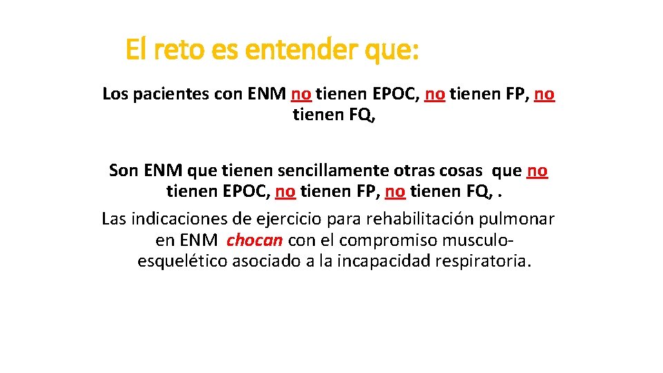 El reto es entender que: Los pacientes con ENM no tienen EPOC, no tienen