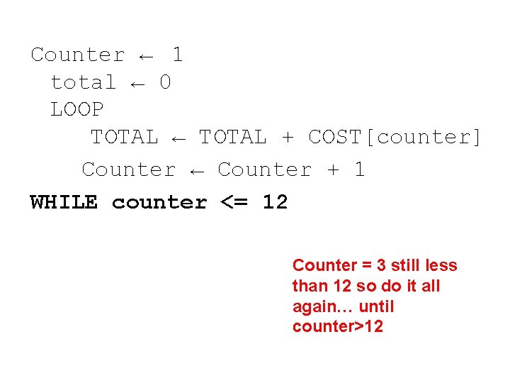 Counter ← 1 total ← 0 LOOP TOTAL ← TOTAL + COST[counter] Counter ←