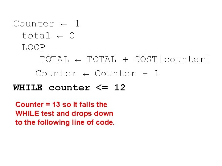 Counter ← 1 total ← 0 LOOP TOTAL ← TOTAL + COST[counter] Counter ←