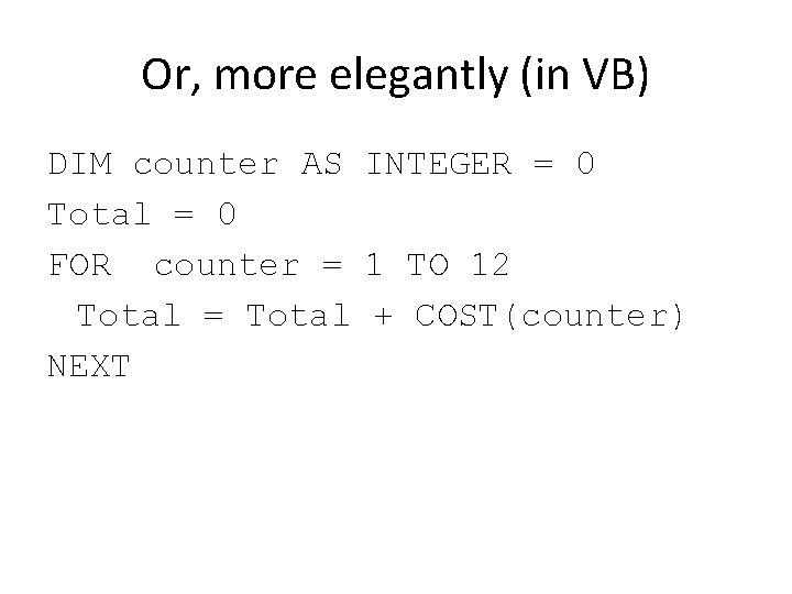 Or, more elegantly (in VB) DIM counter AS INTEGER = 0 Total = 0