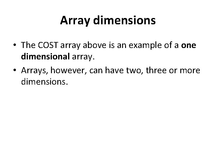 Array dimensions • The COST array above is an example of a one dimensional