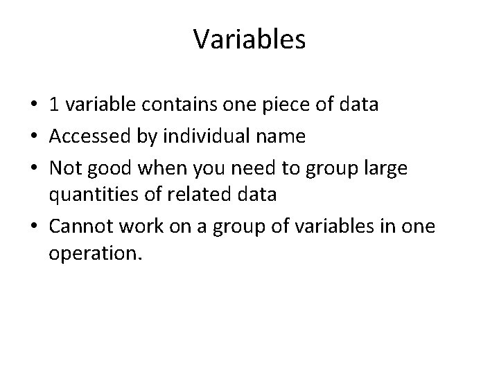 Variables • 1 variable contains one piece of data • Accessed by individual name