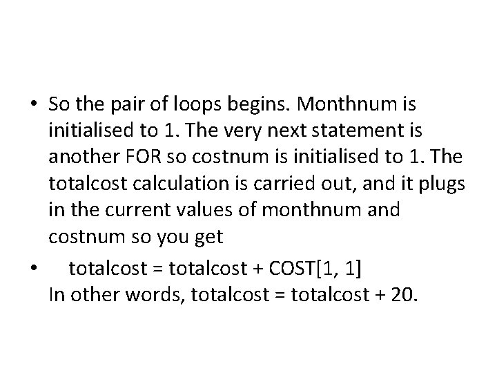  • So the pair of loops begins. Monthnum is initialised to 1. The