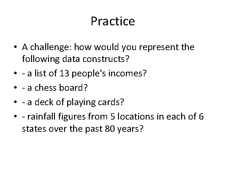 Practice • A challenge: how would you represent the following data constructs? • -