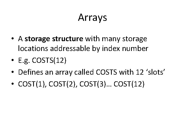 Arrays • A storage structure with many storage locations addressable by index number •