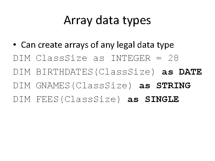 Array data types • Can create arrays of any legal data type DIM Class.