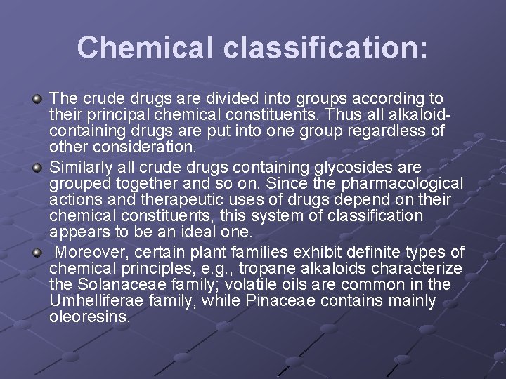 Chemical classification: The crude drugs are divided into groups according to their principal chemical