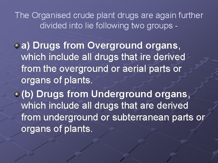 The Organised crude plant drugs are again further divided into lie following two groups