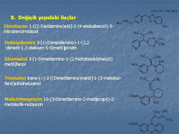 8. Değişik yapıdaki ilaçlar Etonitazen 1 -[(2 -Dietilamino)etil]-2 -(4 -etoksibenzil)-5 nitrobenzimidazol Doksipikomin 3 -[1