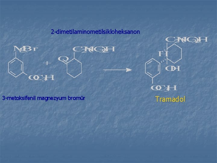 2 -dimetilaminometilsikloheksanon 3 -metoksifenil magnezyum bromür Tramadol 