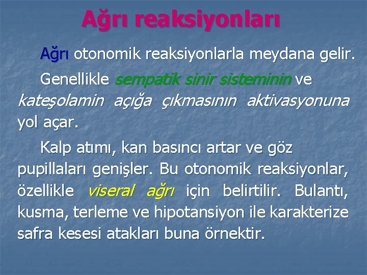 Ağrı reaksiyonları Ağrı otonomik reaksiyonlarla meydana gelir. Genellikle sempatik sinir sisteminin ve kateşolamin açığa