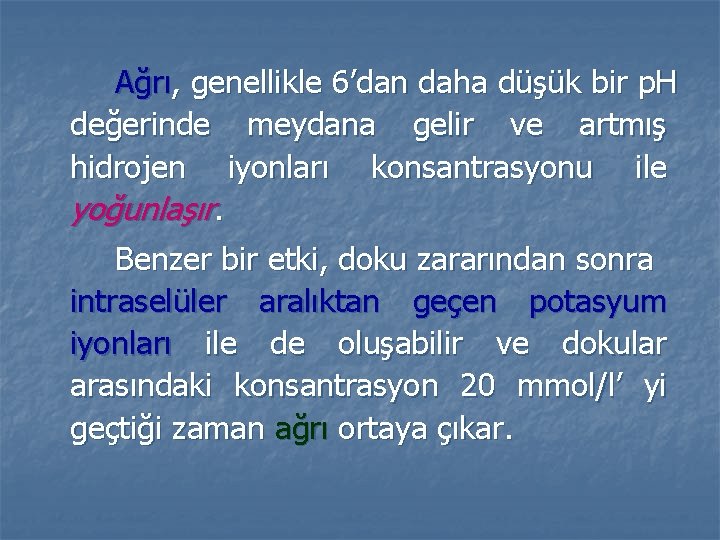 Ağrı, genellikle 6’dan daha düşük bir p. H değerinde meydana gelir ve artmış hidrojen