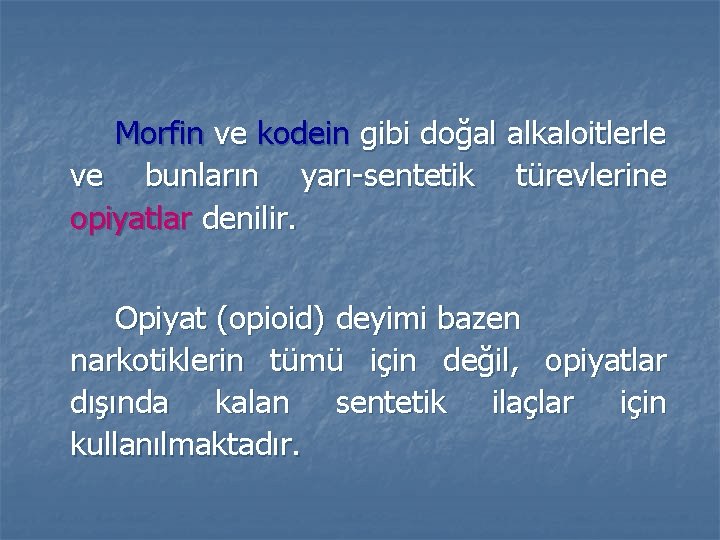 Morfin ve kodein gibi doğal alkaloitlerle ve bunların yarı-sentetik türevlerine opiyatlar denilir. Opiyat (opioid)