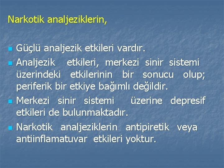 Narkotik analjeziklerin, n n Güçlü analjezik etkileri vardır. Analjezik etkileri, merkezi sinir sistemi üzerindeki