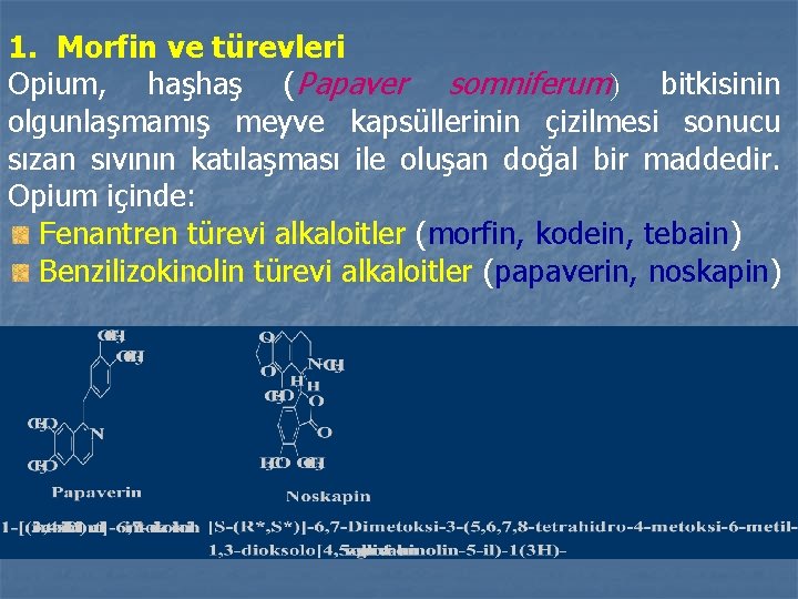 1. Morfin ve türevleri Opium, haşhaş (Papaver somniferum bitkisinin olgunlaşmamış meyve kapsüllerinin çizilmesi sonucu