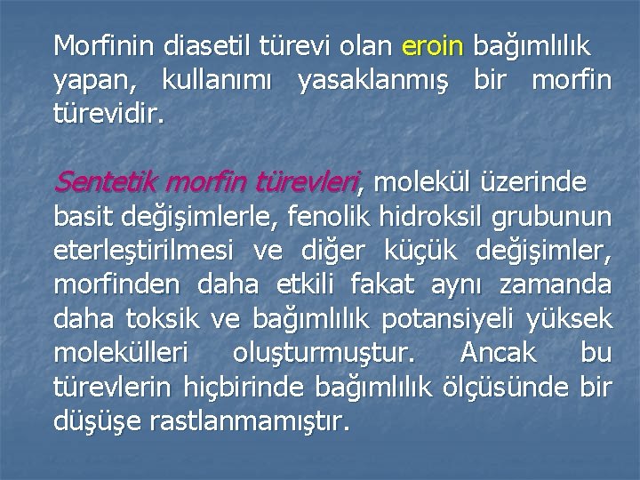 Morfinin diasetil türevi olan eroin bağımlılık yapan, kullanımı yasaklanmış bir morfin türevidir. Sentetik morfin