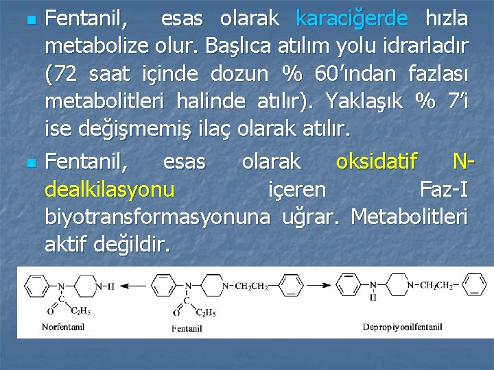 n n Fentanil, esas olarak karaciğerde hızla metabolize olur. Başlıca atılım yolu idrarladır (72