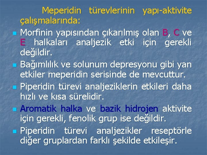 n n n Meperidin türevlerinin yapı-aktivite çalışmalarında: Morfinin yapısından çıkarılmış olan B, C ve