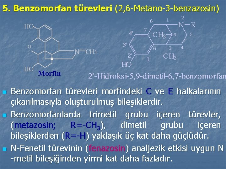 5. Benzomorfan türevleri (2, 6 -Metano-3 -benzazosin) Morfin n Benzomorfan türevleri morfindeki C ve