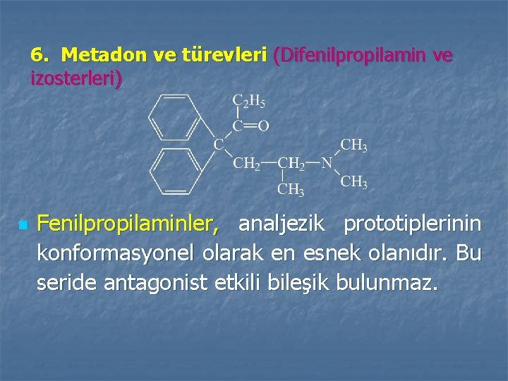 6. Metadon ve türevleri (Difenilpropilamin ve izosterleri) n Fenilpropilaminler, analjezik prototiplerinin konformasyonel olarak en